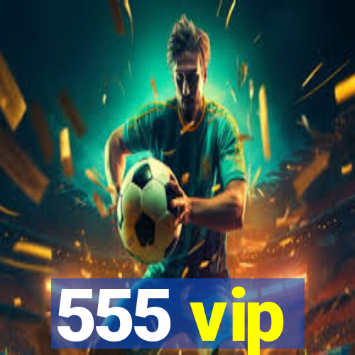 555 vip